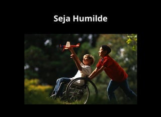 Seja Humilde
 