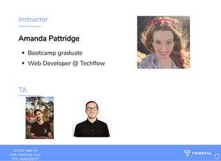 Instructor
TA
Amanda Pattridge
Bootcamp graduate
Web Developer @ Tech ow
bit.ly/js-app-sd
Wi : Deskhub-main
PW: stakes2017!
2
 