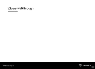 jQuery walkthrough
bit.ly/web-app-la
13
 
