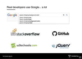Real developers use Google... a lot
bit.ly/web-app-la
15
 
