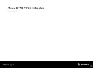 Quick HTML/CSS Refresher
bit.ly/web-app-la
9
 