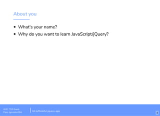 About you
What's your name?
Why do you want to learn JavaScript/jQuery?
WiFi: TGS Guest
Pass: tgsvistior384 bit.ly/thinkful-jquery-app
3
 