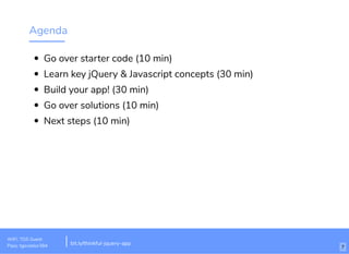 Agenda
Go over starter code (10 min)
Learn key jQuery & Javascript concepts (30 min)
Build your app! (30 min)
Go over solutions (10 min)
Next steps (10 min)
WiFi: TGS Guest
Pass: tgsvistior384 bit.ly/thinkful-jquery-app
7
 