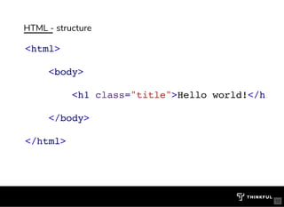 HTML - structure
<html>
<body>
<h1 class="title">Hello world!</h1
</body>
</html>
bit.ly/website-la
12
 