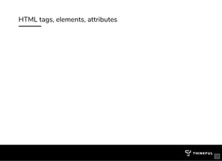 HTML tags, elements, attributes
13
 