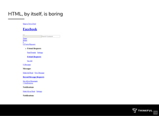 HTML, by itself, is boring
14
 