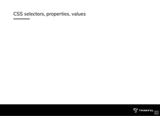 CSS selectors, properties, values
16
 