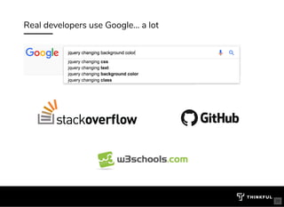 Real developers use Google... a lot
20
 