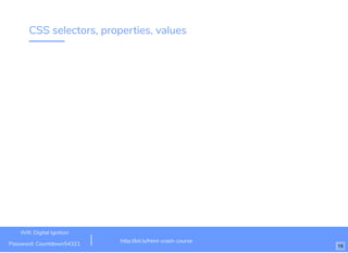 CSS selectors, properties, values
http://bit.ly/html-crash-course
Wiﬁ: Digital Ignition
Password: Countdown54321 16
 