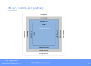 Margin, border, and padding
http://bit.ly/html-crash-course
Wiﬁ: Digital Ignition
Password: Countdown54321 18
 