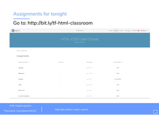 Assignments for tonight
Go to: http://bit.ly/tf-html-classroom
http://bit.ly/html-crash-course
Wiﬁ: Digital Ignition
Password: Countdown54321 21
 