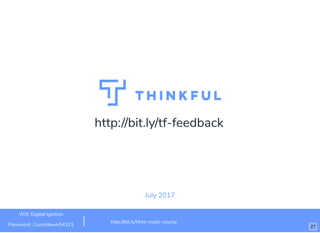 http://bit.ly/tf-feedback
July 2017
http://bit.ly/html-crash-course
Wiﬁ: Digital Ignition
Password: Countdown54321 27
 