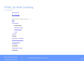 HTML, by itself, is boring
http://bit.ly/frontend-crash-course
Wiﬁ: MakeOfﬁces 5Ghz
Password: Internet!23 14
 