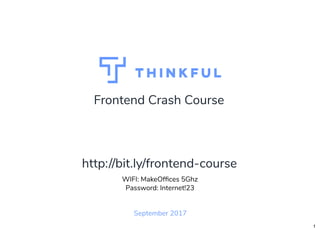 Frontend Crash Course
September 2017
WIFI: MakeOfﬁces 5Ghz
Password: Internet!23
http://bit.ly/frontend-course
1
 