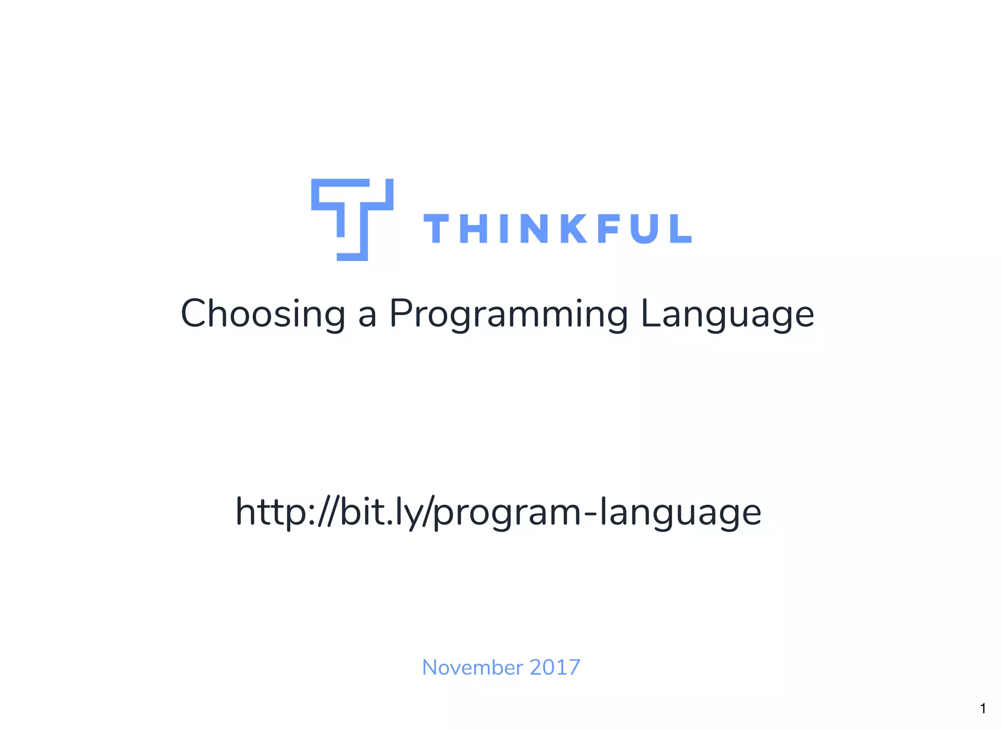 Choosing a Programming Language
November 2017
http://bit.ly/program-language
1
 