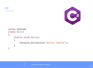 C#
http://bit.ly/program-language
using System;
class Hello
{
static void Main()
{
Console.WriteLine("Hello, World");
}
}
25
 