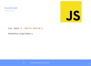 JavaScript
http://bit.ly/program-language
var text = 'Hello World';
console.log(text);
32
 