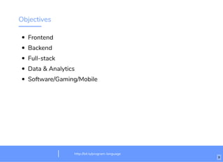 Objectives
Frontend
Backend
Full-stack
Data & Analytics
Software/Gaming/Mobile
http://bit.ly/html-crash-coursehttp://bit.ly/program-language
9
 