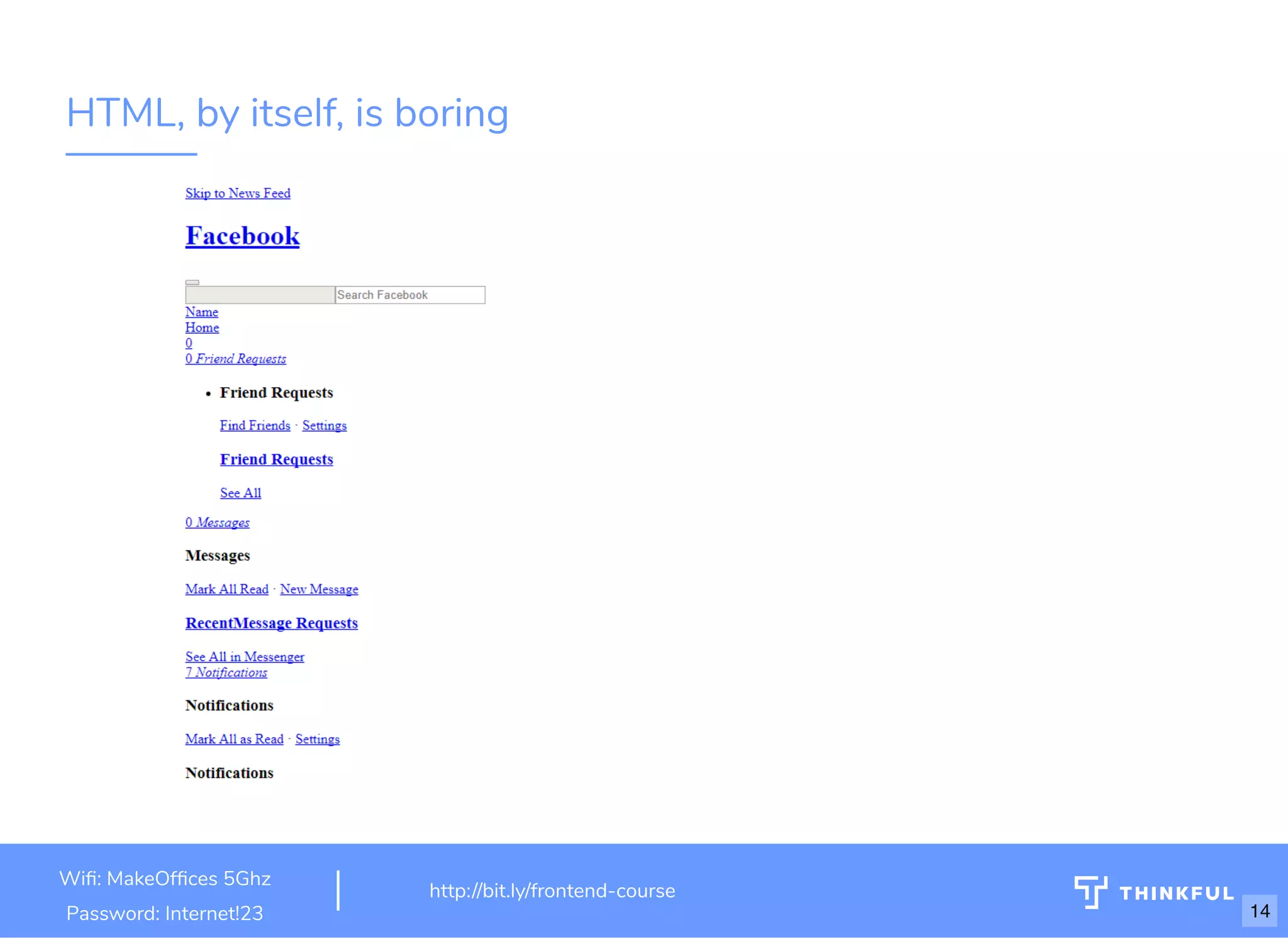 HTML, by itself, is boring
Wi : MakeOf ces 5Ghz
Password: Internet!23
http://bit.ly/frontend-course
14
 