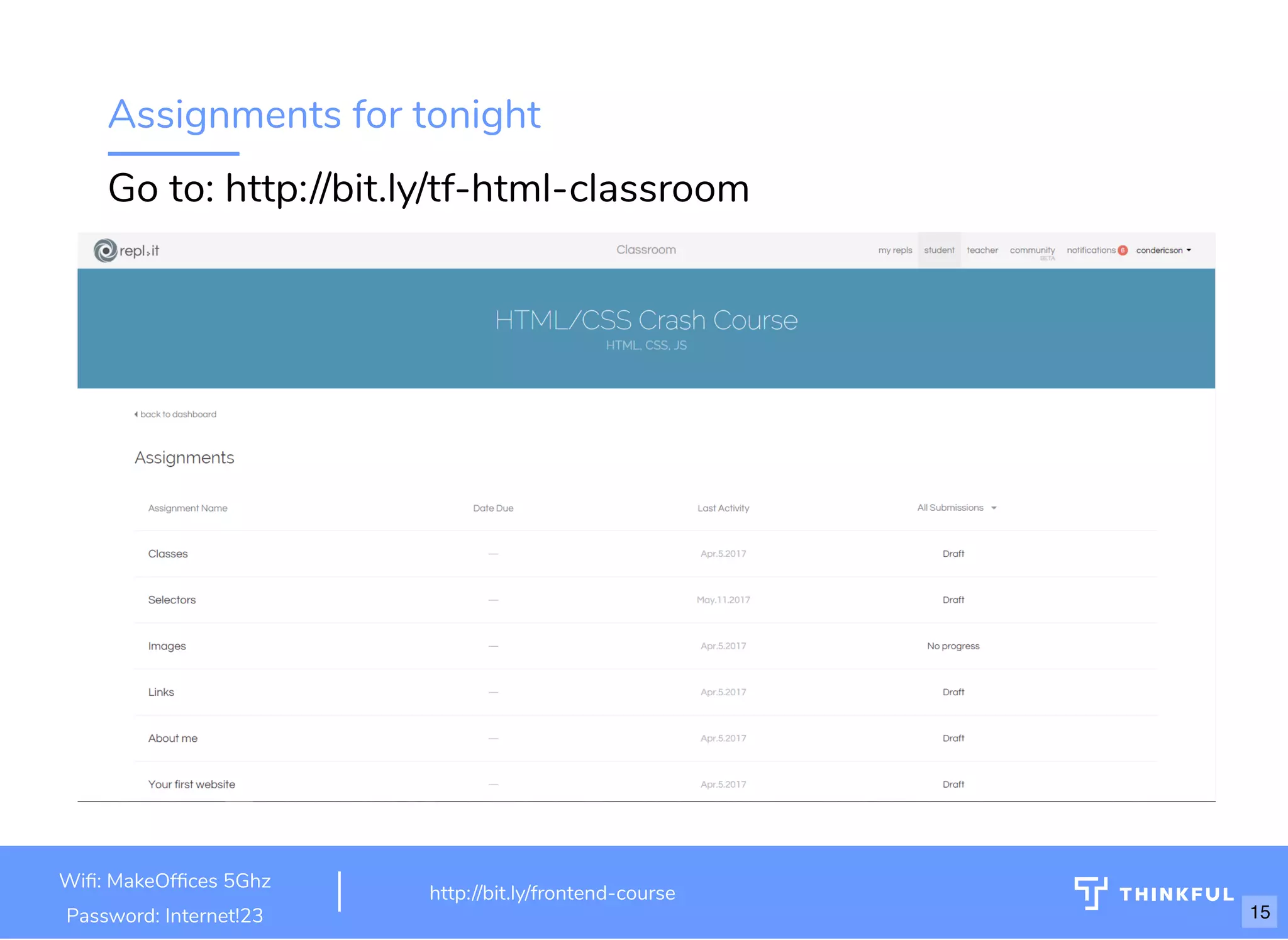 Assignments for tonight
Go to: http://bit.ly/tf-html-classroom
Wi : MakeOf ces 5Ghz
Password: Internet!23
http://bit.ly/frontend-course
15
 