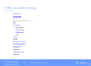 HTML, by itself, is boring
Wi : MakeOf ces 5Ghz
Password: Internet!23
http://bit.ly/frontend-course
14
 