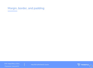 Margin, border, and padding
Wi : MakeOf ces 5Ghz
Password: Internet!23
http://bit.ly/frontend-course
20
 