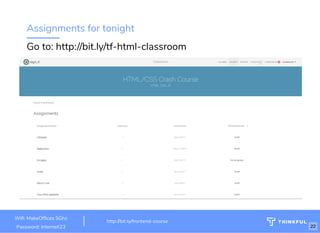 Assignments for tonight
Go to: http://bit.ly/tf-html-classroom
Wi : MakeOf ces 5Ghz
Password: Internet!23
http://bit.ly/frontend-course
22
 