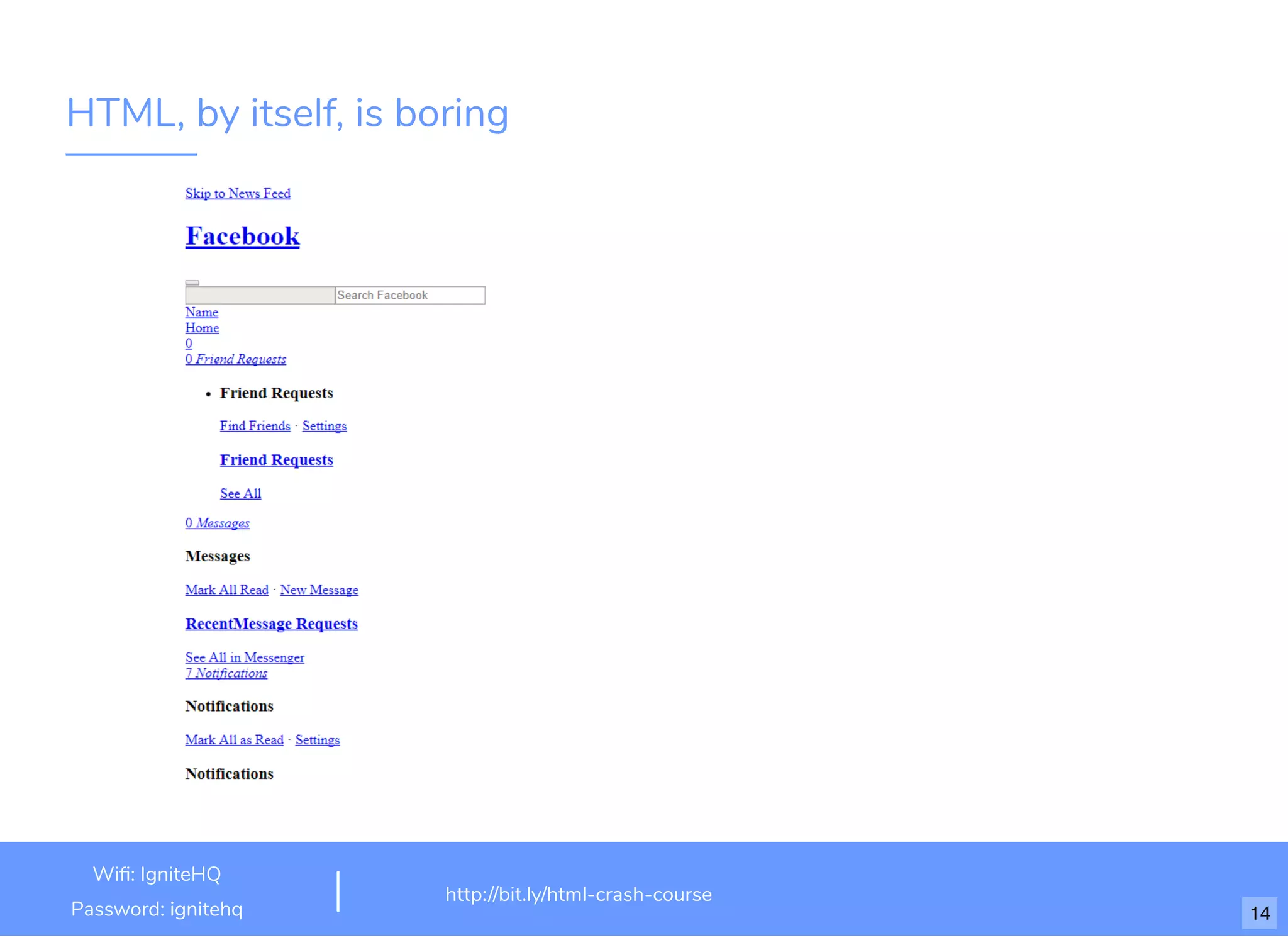 HTML, by itself, is boring
http://bit.ly/html-crash-course
Wi : IgniteHQ
Password: ignitehq 14
 