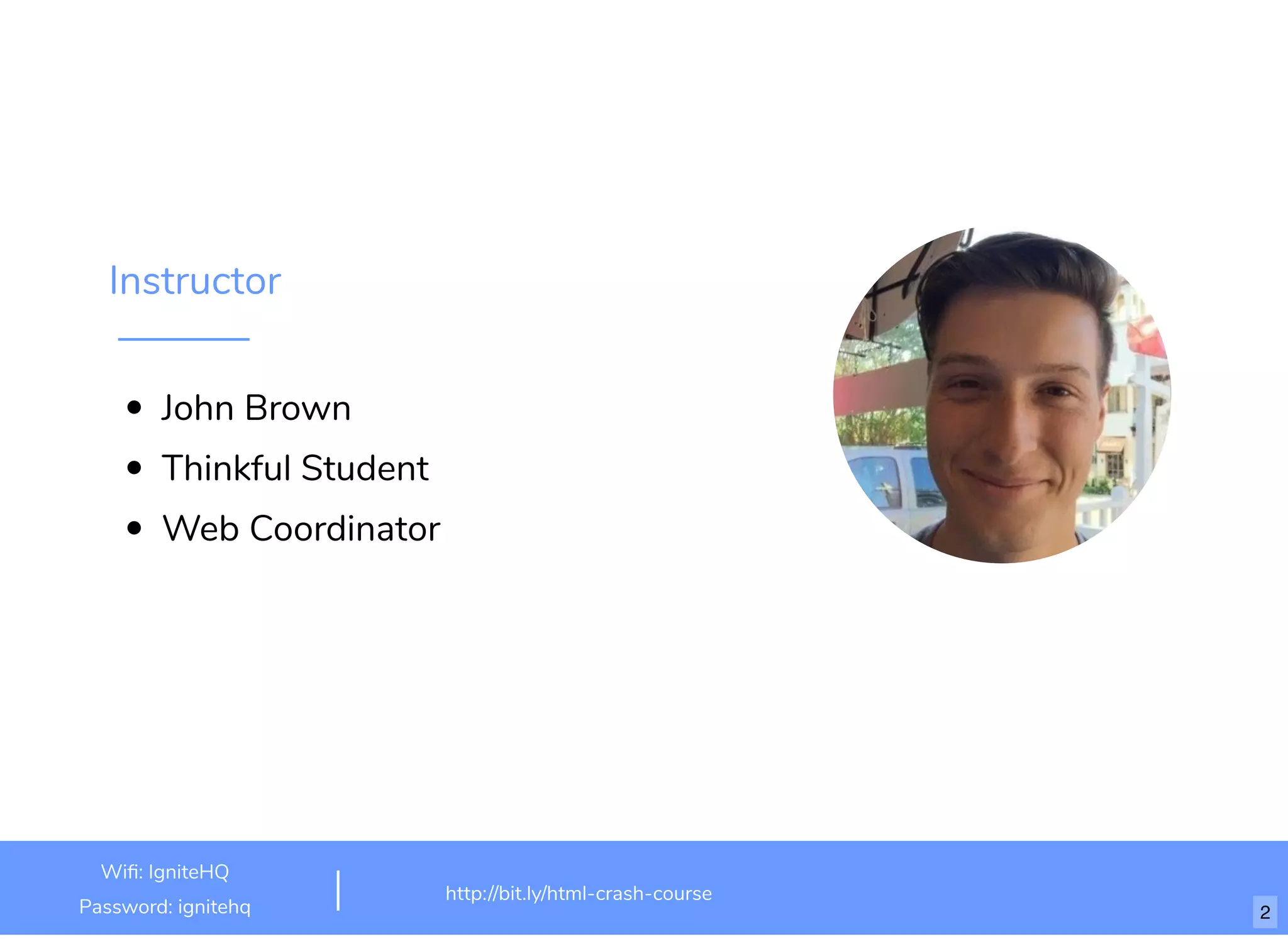 Instructor
Ivy Rueb
Frontend Web Developer
Thinkful Community Manager
http://bit.ly/html-crash-course
Wi : IgniteHQ
Password: ignitehq 2
 