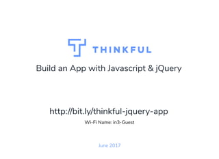 Build an App with Javascript & jQuery
June 2017
Wi-Fi Name: in3-Guest
http://bit.ly/jquery-dc
 