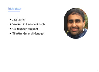 Instructor
Jasjit Singh
Worked in Finance & Tech
Co-founder, Hotspot
Thinkful General Manager
2
 