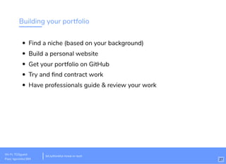 Building your portfolio
Find a niche (based on your background)
Build a personal website
Get your portfolio on GitHub
Try and ﬁnd contract work
Have professionals guide & review your work
Wi-Fi: TGSguest
Pass: tgsvisitor384
bit.ly/thinkful-hired-in-tech
27
 
