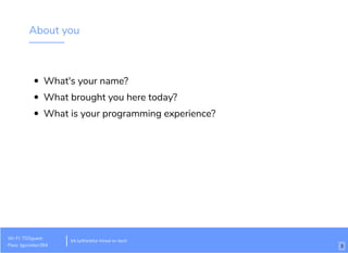 About you
What's your name?
What brought you here today?
What is your programming experience?
Wi-Fi: TGSguest
Pass: tgsvisitor384
bit.ly/thinkful-hired-in-tech
3
 