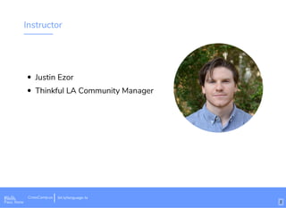 Instructor
Justin Ezor
Thinkful LA Community Manager
Wi-Fi: CrossCamp.usEvents
Pass: None
bit.ly/language-la
2
 