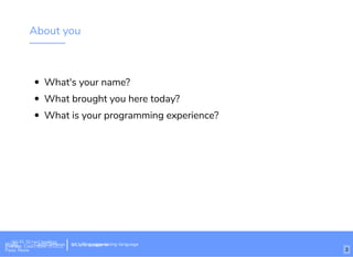 About you
What's your name?
What brought you here today?
What is your programming experience?
Wi-Fi: Digital Ignition
Pass: Countdown54321 bit.ly/tf-programming-languageWi-Fi: CrossCamp.usEvents
Pass: None
bit.ly/language-la
3
 