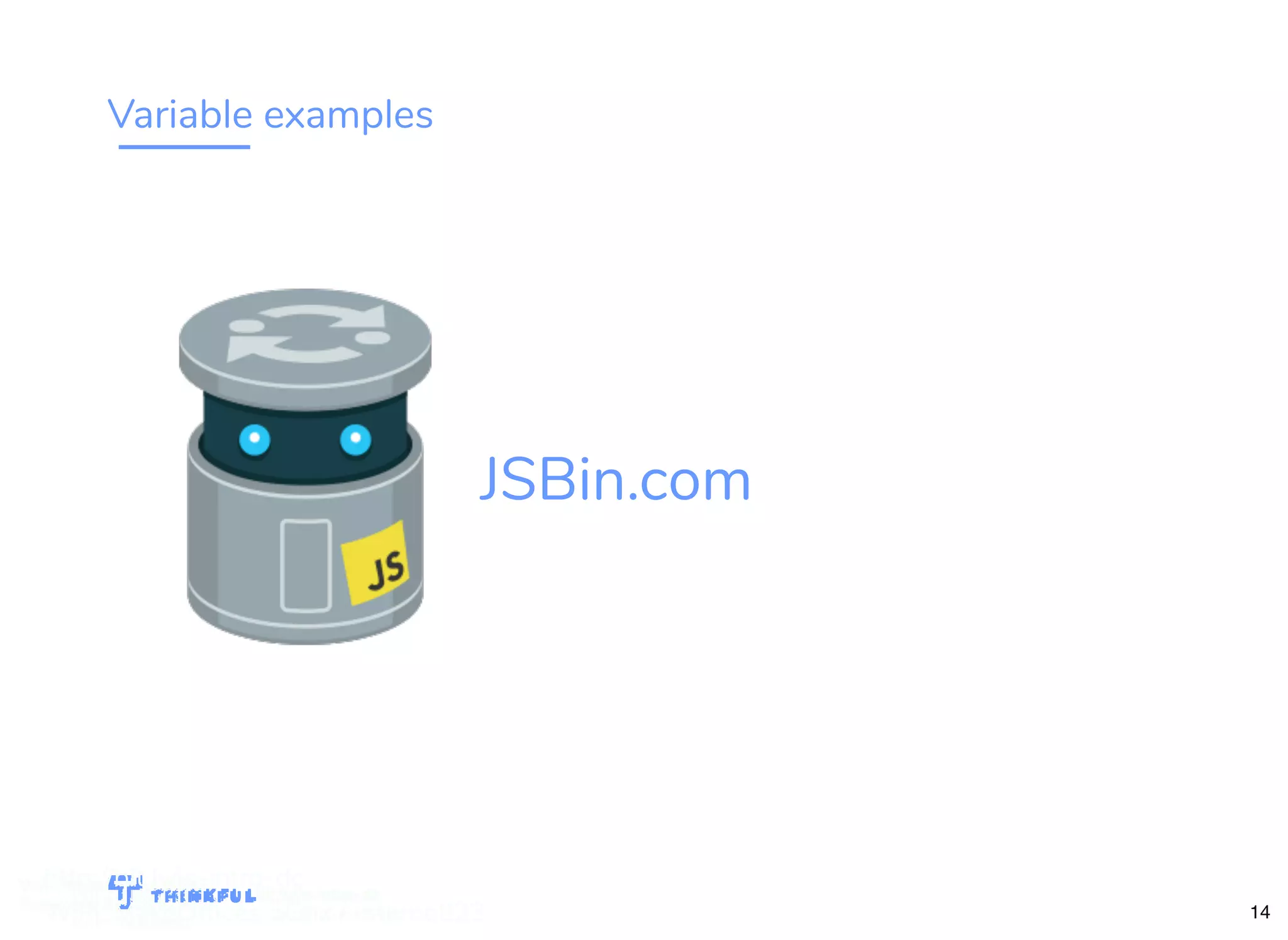 Variable examples bit.ly/js-intro-dc JSBin.com WiFi: MakeOfﬁces 5Ghz Password: Internet!23 bit.ly/js-intro-dc 14 bit.ly/js-intro-dc WiFi: MakeOfﬁces 5Ghz Password: Internet!23 bit.ly/js-intro-dcWiFi: IN3Guest bit.ly/js-intro-dcWiFi: IN3Guest bit.ly/js-intro-dcWiFi: In3Guest http://bit.ly/js-intro-dc WiFi: MakeOfﬁces 5Ghz / Internet!23 