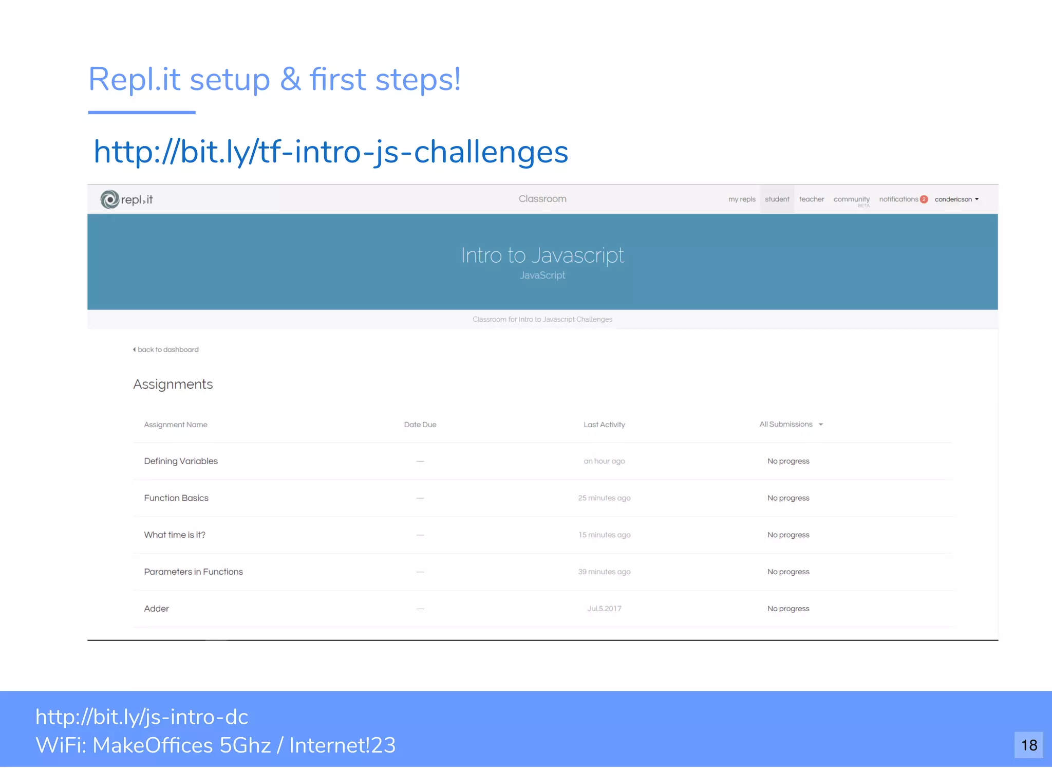 Repl.it setup & ﬁrst steps! http://bit.ly/tf-intro-js-challenges bit.ly/js-intro-dcWiFi: MakeOfﬁces 5Ghz Password: Internet!23 http://bit.ly/js-intro-dc WiFi: MakeOfﬁces 5Ghz / Internet!23 18 