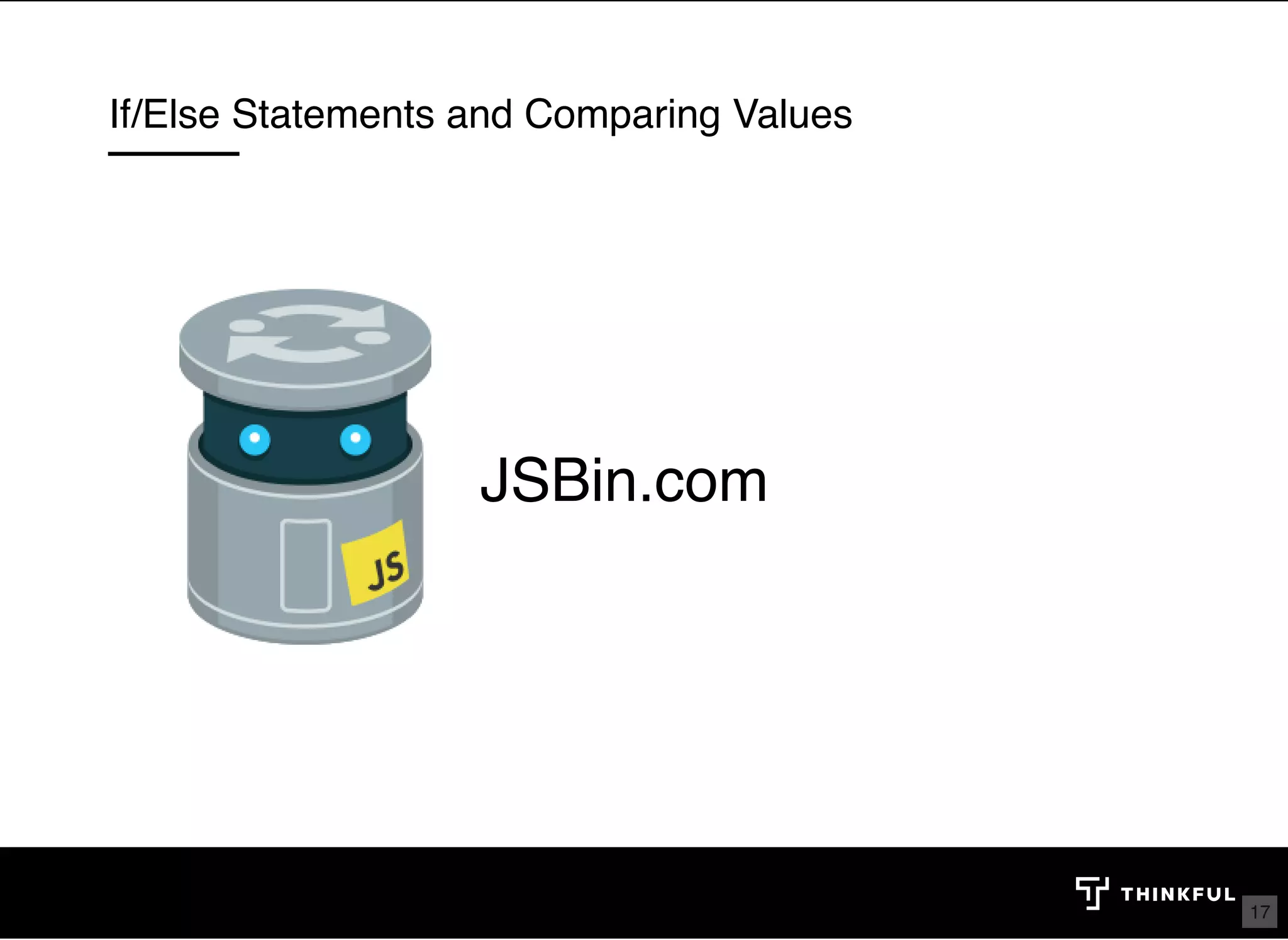 If/Else Statements and Comparing Values JSBin.com 17 