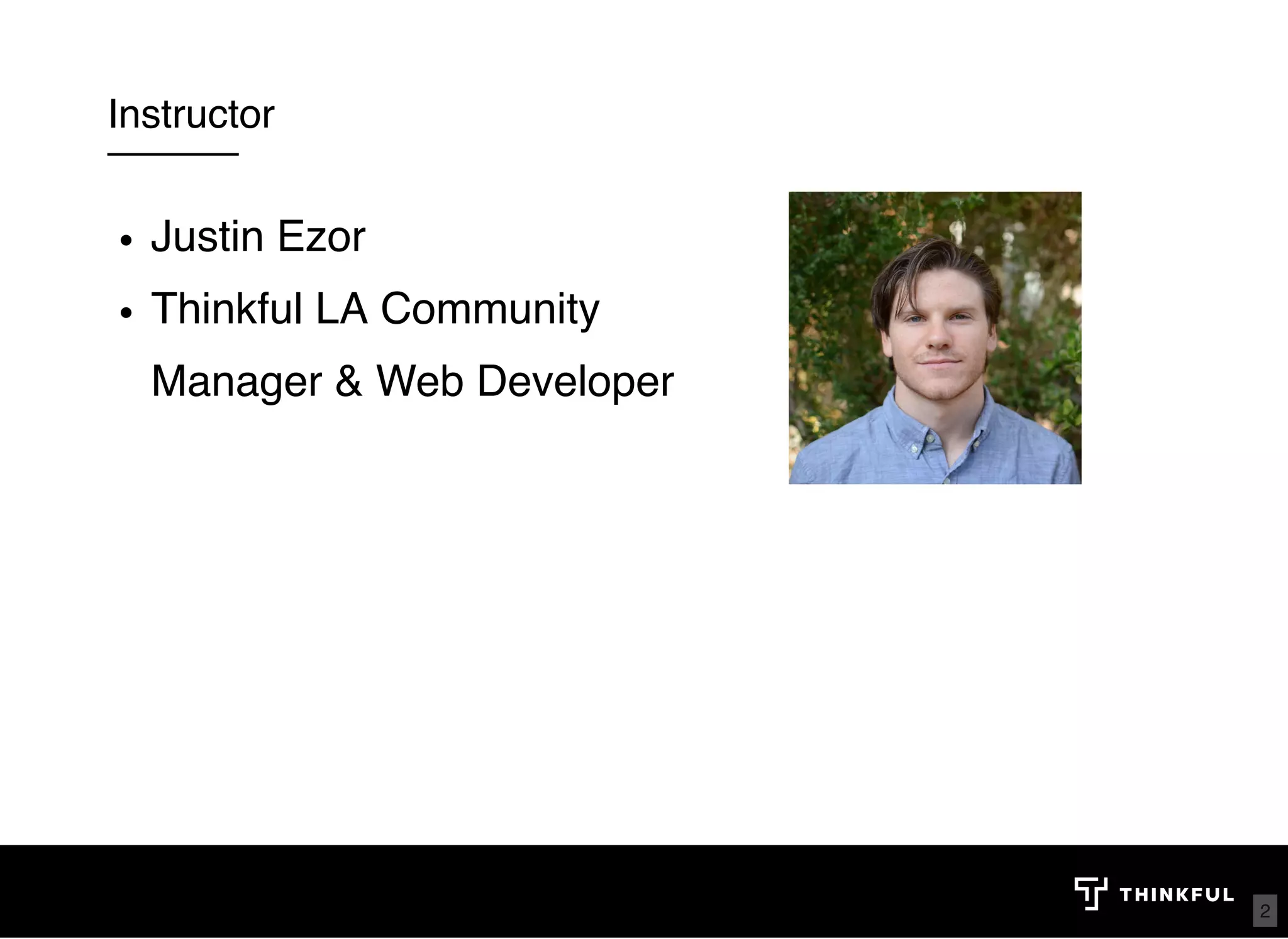 Instructor Justin Ezor Thinkful LA Community Manager & Web Developer TA's 2 