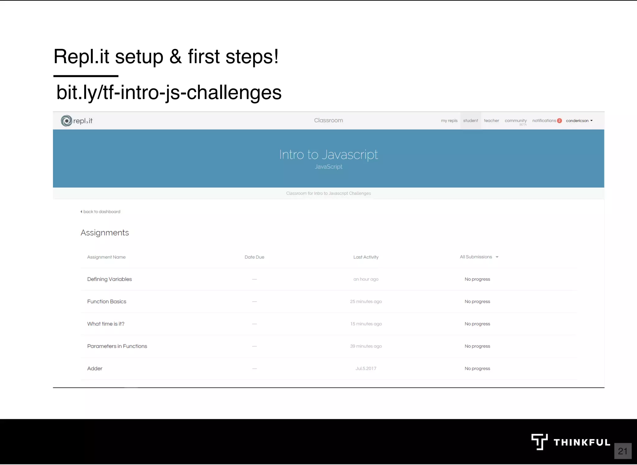 Repl.it setup & ﬁrst steps! bit.ly/tf-intro-js-challenges 21 