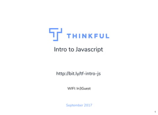 Intro to Javascript
September 2017
WIFI: In3Guest
http://bit.ly/tf-intro-js
1
 