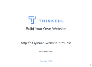 Build Your Own Website
October 2017
WIFI: In3-Guest
http://bit.ly/build-website-html-css
1
 