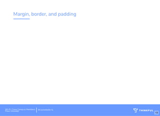 Margin, border, and padding
Wi-Fi: Digital Ignition
Pass: Countdown54321
 
bit.ly/build-own-websiteWi-Fi: Cross Camp.us Members
Pass: innovate
 
bit.ly/website-la
13
 