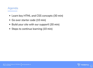 Agenda
Learn key HTML and CSS concepts (30 min)
Go over starter code (10 min)
Build your site with our support! (30 min)
Steps to continue learning (10 min)
Wi-Fi: Digital Ignition
Pass: Countdown54321
 
bit.ly/build-own-websiteWi-Fi: Cross Camp.us Members
Pass: innovate
 
bit.ly/website-la
7
 