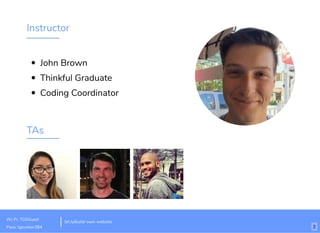 Instructor
John Brown
Thinkful Graduate
Coding Coordinator
TAs
Wi-Fi: TGSGuest
Pass: tgsvistor384
bit.ly/build-own-website
2
 