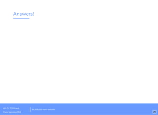 Answers!
bit.ly/build-own-website
Wi-Fi: TGSGuest
Pass: tgsvistor384 20
 