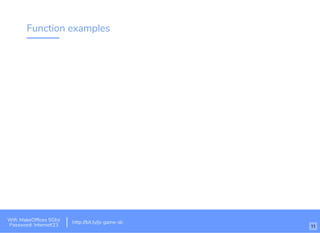 Function examples
Wiﬁ: MakeOfﬁces 5Ghz
Password: Internet!23
http://bit.ly/js-game-dc
11
 