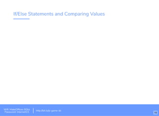 If/Else Statements and Comparing Values
Wiﬁ: MakeOfﬁces 5Ghz
Password: Internet!23
http://bit.ly/js-game-dc
15
 