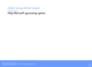 Glitch setup & ﬁrst steps!
http://bit.ly/tf-guessing-game
Wiﬁ: MakeOfﬁces 5Ghz
Password: Internet!23
http://bit.ly/js-game-dc
19
 