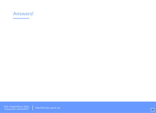 Answers!
Wiﬁ: MakeOfﬁces 5Ghz
Password: Internet!23
http://bit.ly/js-game-dc
20
 